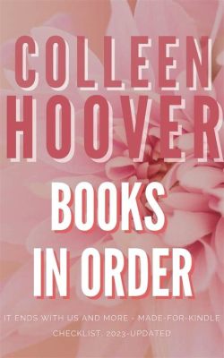 Is There an Order to Colleen Hoover Books? A Deep Dive into the World of Hoover’s Novels